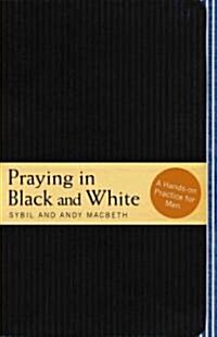 Praying in Black and White: A Hands-On Practice for Men (Paperback)