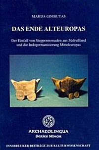 Das Ende Alteuropas: Der Einfall Von Steppennomaden Aus Sudrussland Und die Indogermanisierung Mitteleuropas (Paperback)