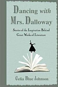 Dancing with Mrs. Dalloway: Stories of the Inspiration Behind Great Works of Literature (Hardcover)