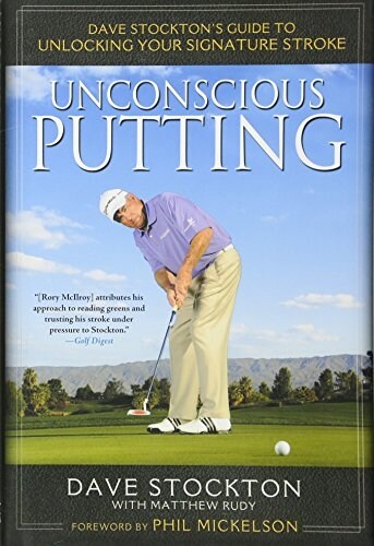 [중고] Unconscious Putting: Dave Stockton‘s Guide to Unlocking Your Signature Stroke (Hardcover)
