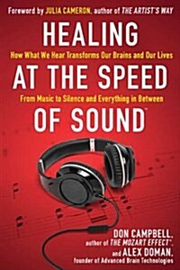 [중고] Healing at the Speed of Sound: How What We Hear Transforms Our Brains and Our Lives (Hardcover)