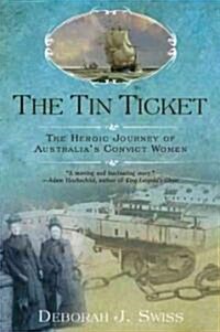 The Tin Ticket: The Heroic Journey of Australias Convict Women (Paperback)