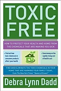Toxic Free: How to Protect Your Health and Home from the Chemicals That Are Making You Sick (Paperback)