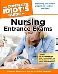 The Complete Idiots Guide to Nursing Entrance Exams: Everything You Need to Prepare for and Ace Your Tests (Paperback)