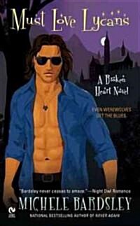 Must Love Lycans: A Broken Heart Novel (Mass Market Paperback)