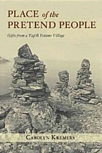 Place of the Pretend People: Gifts from a Yupik Eskimo Village (Paperback)