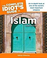 The Complete Idiots Guide to Islam, 3rd Edition: An In-Depth Look at One of the World S Most Important Religions (Paperback, 3)