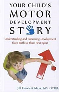 Your Childs Motor Development Story: Understanding and Enhancing Development from Birth to Their First Sport (Paperback)