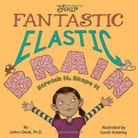 Your Fantastic Elastic Brain: Stretch It, Shape It (Hardcover)