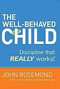 The Well-Behaved Child: Discipline That Really Works! (Paperback)