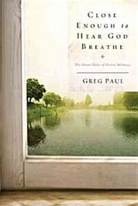 Close Enough to Hear God Breathe: The Great Story of Divine Intimacy (Paperback)
