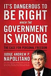 It Is Dangerous to Be Right When the Government Is Wrong: The Case for Personal Freedom (Hardcover)