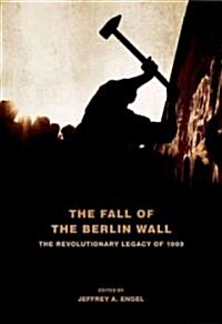 Fall of the Berlin Wall: The Revolutionary Legacy of 1989 (Paperback)
