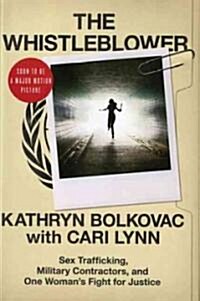 The Whistleblower : Sex Trafficking, Military Contractors, and One Womans Fight for Justice (Paperback)