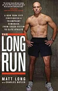The Long Run: A New York City Firefighters Triumphant Comeback from Crash Victim to Elite Athlete (Paperback)