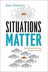 Situations Matter: Understanding How Context Transforms Your World (Hardcover)