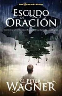 Escudo de Oracion: Como Interceder Por Pastores, Lideres Cristianos y Otros Creyentes Que Ocupan la Primera Linea en la Batalla Espiritua = Prayer Shi (Paperback)