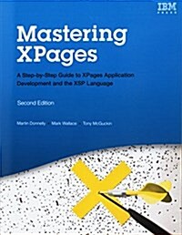 Mastering Xpages: A Step-By-Step Guide to Xpages Application Development and the Xsp Language (Paperback) (Paperback, 2)