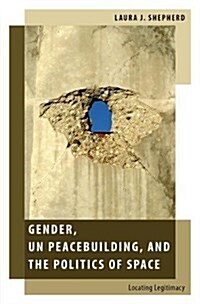 Gender, UN Peacebuilding, and the Politics of Space (Hardcover, UK)