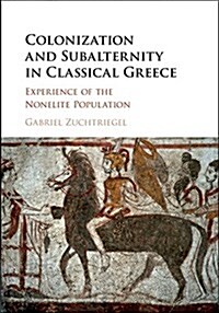 Colonization and Subalternity in Classical Greece : Experience of the Nonelite Population (Hardcover)