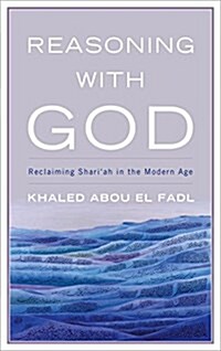 Reasoning with God: Reclaiming Shariah in the Modern Age (Paperback)