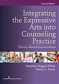 Integrating the Expressive Arts Into Counseling Practice: Theory-Based Interventions (Paperback, 2)
