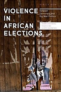 Violence in African Elections : Between Democracy and Big Man Politics (Paperback)