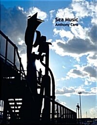 Sea Music : Anthony Caro (Hardcover)