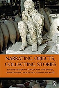 Narrating Objects, Collecting Stories (Paperback)