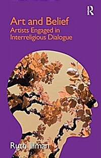 Art and Belief : Artists Engaged in Interreligious Dialogue (Paperback)