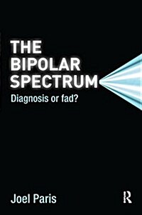 The Bipolar Spectrum : Diagnosis or Fad? (Paperback)