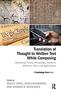 Translation of Thought to Written Text While Composing : Advancing Theory, Knowledge, Research Methods, Tools, and Applications (Paperback)