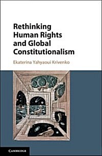 Rethinking Human Rights and Global Constitutionalism : From Inclusion to Belonging (Hardcover)