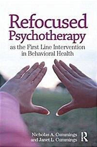 Refocused Psychotherapy as the First Line Intervention in Behavioral Health (Paperback)