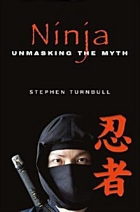 Ninja : Unmasking the Myth (Hardcover)