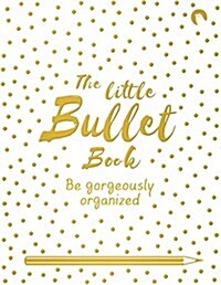 The Little Bullet Book : Be Gorgeously Organized (Paperback, Main Market Ed.)