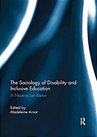 The Sociology of Disability and Inclusive Education : A Tribute to Len Barton (Paperback)