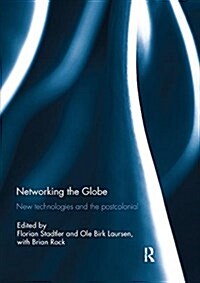 Networking the Globe : New Technologies and the Postcolonial (Paperback)