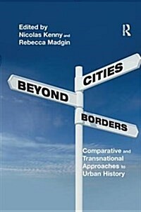 Cities Beyond Borders : Comparative and Transnational Approaches to Urban History (Paperback)
