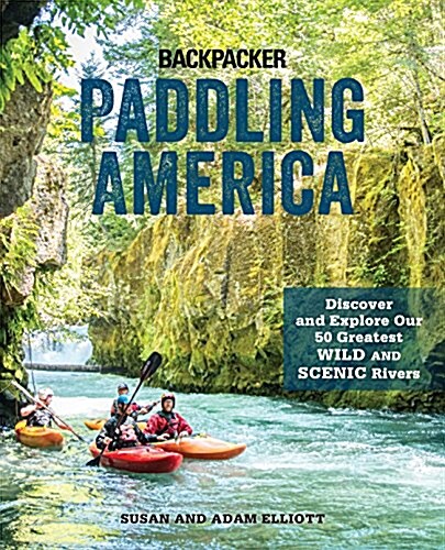 Paddling America: Discover and Explore Our 50 Greatest Wild and Scenic Rivers (Paperback)