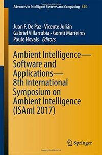 Ambient intelligence - software and application [electronic resource] : 8th International Symposium on Ambient Intelligence