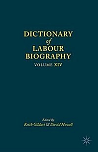 Dictionary of Labour Biography : Volume XIV (Hardcover, 1st ed. 2018)