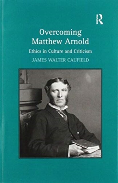 Overcoming Matthew Arnold : Ethics in Culture and Criticism (Paperback)