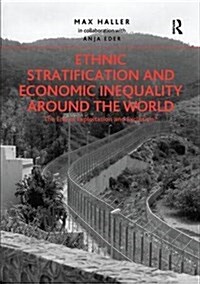 Ethnic Stratification and Economic Inequality Around the World : The End of Exploitation and Exclusion? (Paperback)