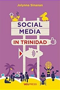 Social Media in Trinidad : Values and Visibility (Hardcover)