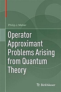 Operator Approximant Problems Arising from Quantum Theory (Hardcover, 2017)