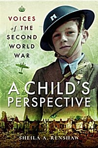 Voices of the Second World War : A Childs Perspective (Paperback)