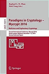 Paradigms in Cryptology - Mycrypt 2016. Malicious and Exploratory Cryptology: Second International Conference, Mycrypt 2016, Kuala Lumpur, Malaysia, D (Paperback, 2017)