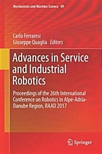 Advances in Service and Industrial Robotics: Proceedings of the 26th International Conference on Robotics in Alpe-Adria-Danube Region, Raad 2017 (Hardcover, 2018)