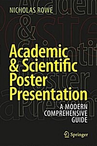 Academic & Scientific Poster Presentation: A Modern Comprehensive Guide (Paperback, 2017)